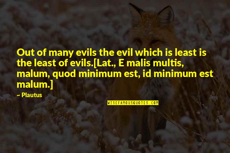 Id-e-milad Quotes By Plautus: Out of many evils the evil which is Id-e-milad Quotes By Plautus: Out of many evils the evil which is