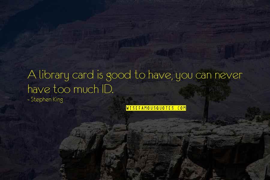 Id-e-milad Quotes By Stephen King: A library card is good to have, you