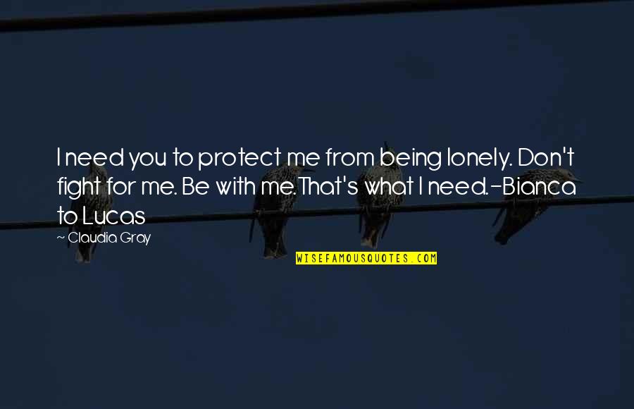 I'd Fight For You Quotes By Claudia Gray: I need you to protect me from being