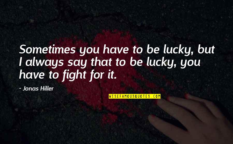 I'd Fight For You Quotes By Jonas Hiller: Sometimes you have to be lucky, but I