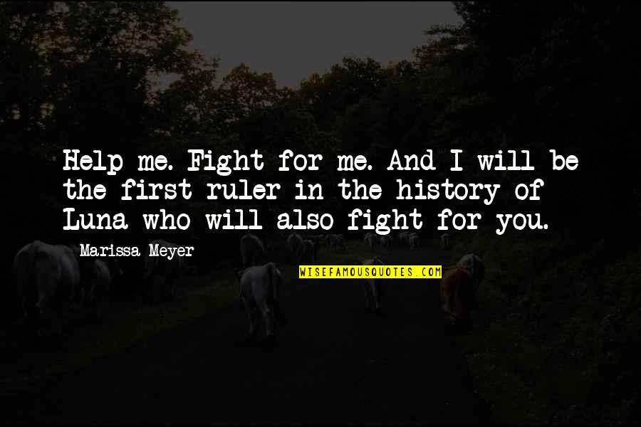 I'd Fight For You Quotes By Marissa Meyer: Help me. Fight for me. And I will