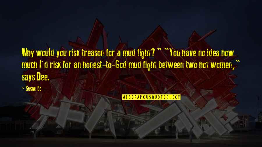 I'd Fight For You Quotes By Susan Ee: Why would you risk treason for a mud