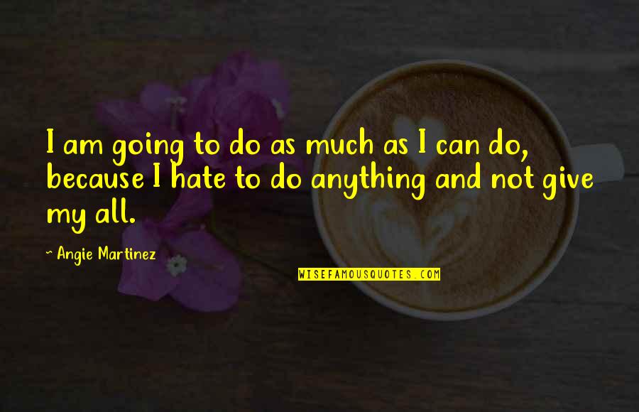 I'd Give Anything For You Quotes By Angie Martinez: I am going to do as much as