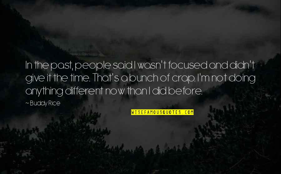 I'd Give Anything Quotes By Buddy Rice: In the past, people said I wasn't focused I'd Give Anything Quotes By Buddy Rice: In the past, people said I wasn't focused