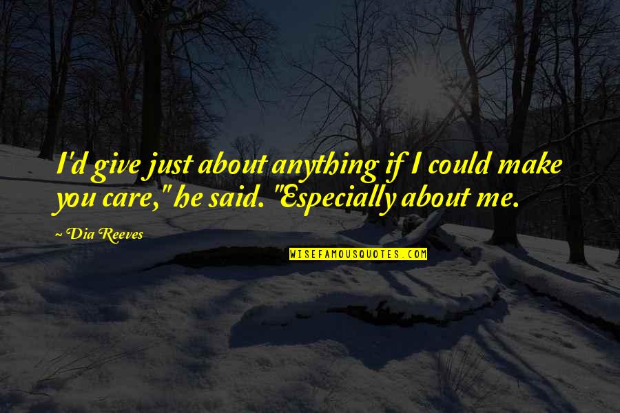 I'd Give Anything Quotes By Dia Reeves: I'd give just about anything if I could
