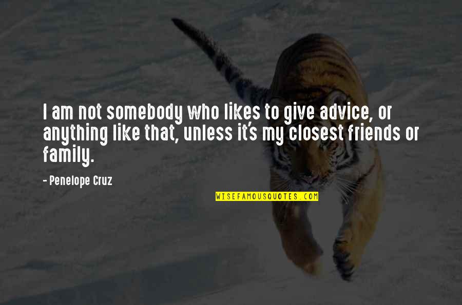 I'd Give Anything Quotes By Penelope Cruz: I am not somebody who likes to give