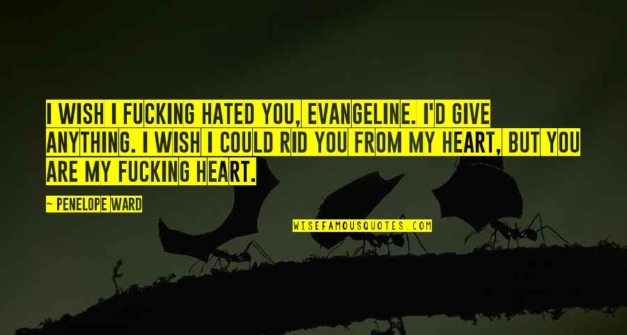 I'd Give Anything Quotes By Penelope Ward: I wish I fucking hated you, Evangeline. I'd I'd Give Anything Quotes By Penelope Ward: I wish I fucking hated you, Evangeline. I'd
