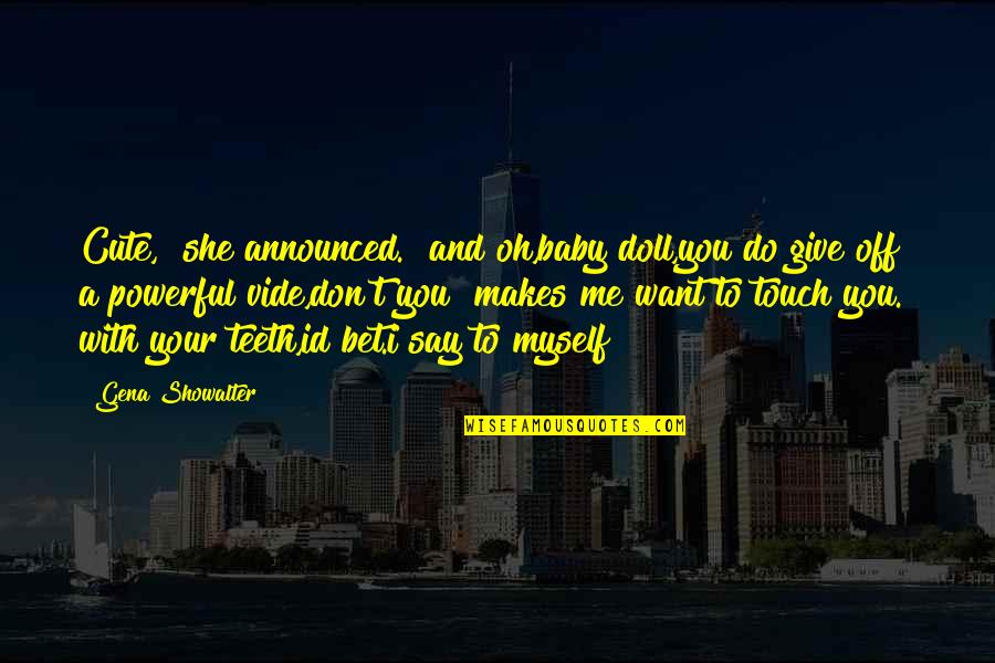 Id Give It All Up For You Quotes By Gena Showalter: Cute," she announced. "and oh,baby doll,you do give Id Give It All Up For You Quotes By Gena Showalter: Cute," she announced. "and oh,baby doll,you do give