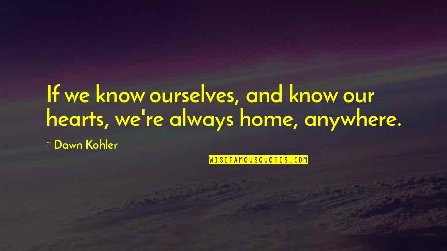 I'd Know You Anywhere Quotes By Dawn Kohler: If we know ourselves, and know our hearts,