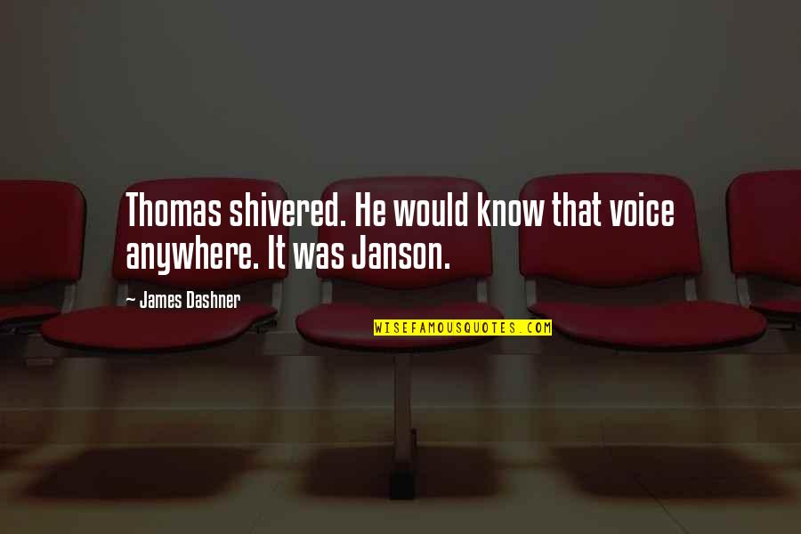 I'd Know You Anywhere Quotes By James Dashner: Thomas shivered. He would know that voice anywhere.