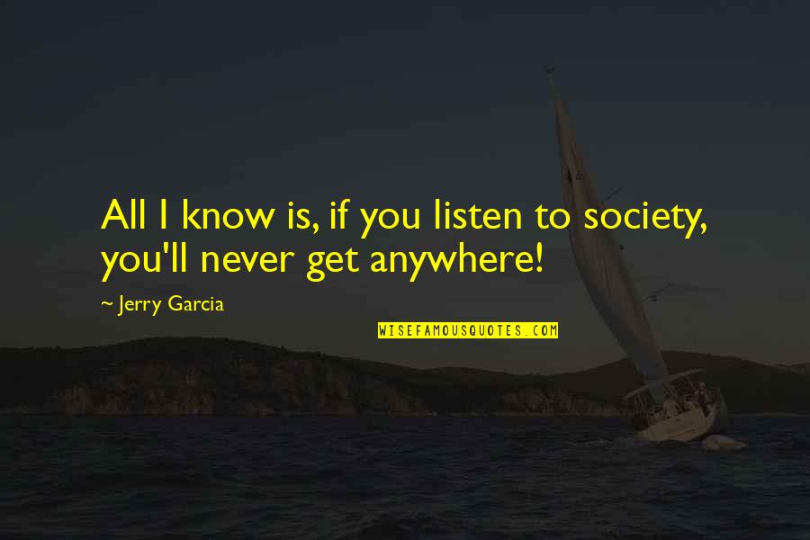 I'd Know You Anywhere Quotes By Jerry Garcia: All I know is, if you listen to