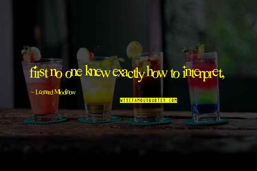 Id Like You Quotes By Leonard Mlodinow: first no one knew exactly how to interpret, Id Like You Quotes By Leonard Mlodinow: first no one knew exactly how to interpret,