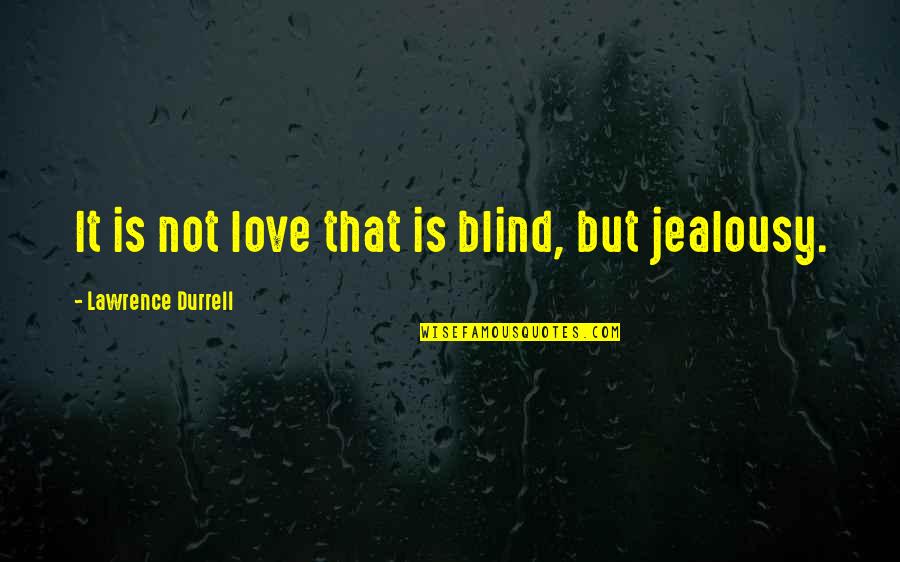 I'd Rather Be A Fool Quotes By Lawrence Durrell: It is not love that is blind, but