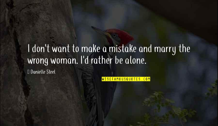 I'd Rather Be Alone Quotes By Danielle Steel: I don't want to make a mistake and