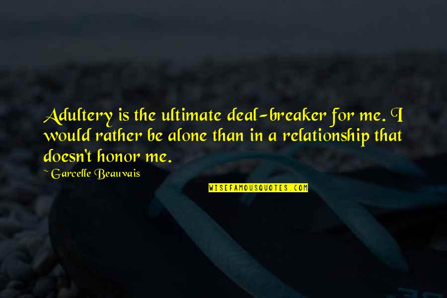 I'd Rather Be Alone Quotes By Garcelle Beauvais: Adultery is the ultimate deal-breaker for me. I