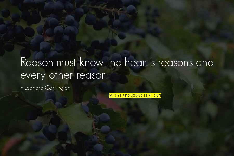 I'd Rather Be Weird Quotes By Leonora Carrington: Reason must know the heart's reasons and every