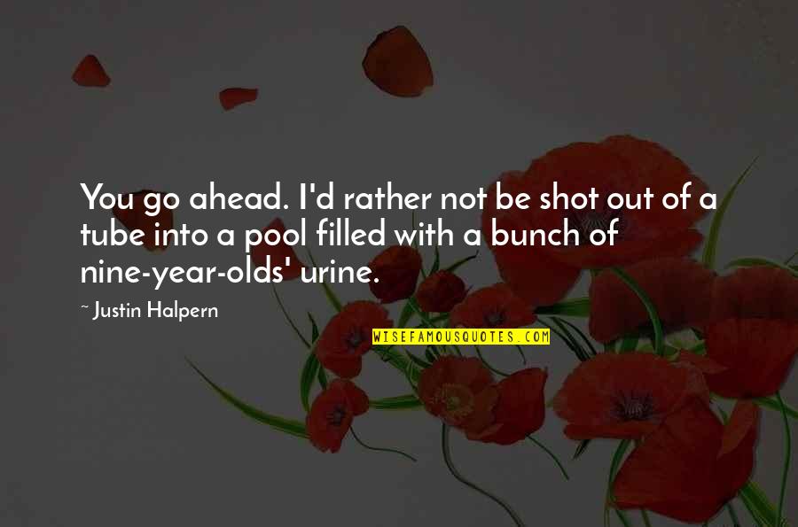 I'd Rather Be With You Quotes By Justin Halpern: You go ahead. I'd rather not be shot