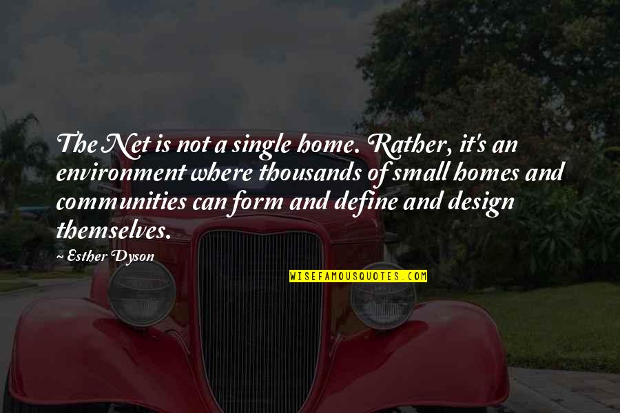 I'd Rather Single Than Quotes By Esther Dyson: The Net is not a single home. Rather,