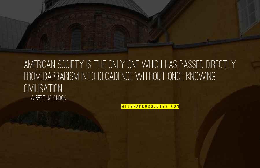 I'd Rather Stay Single Quotes By Albert Jay Nock: American society is the only one which has I'd Rather Stay Single Quotes By Albert Jay Nock: American society is the only one which has