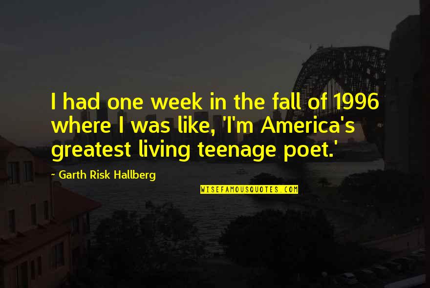 I'd Risk The Fall Quotes By Garth Risk Hallberg: I had one week in the fall of