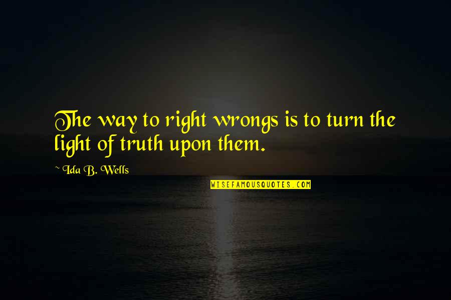 Ida B Quotes By Ida B. Wells: The way to right wrongs is to turn