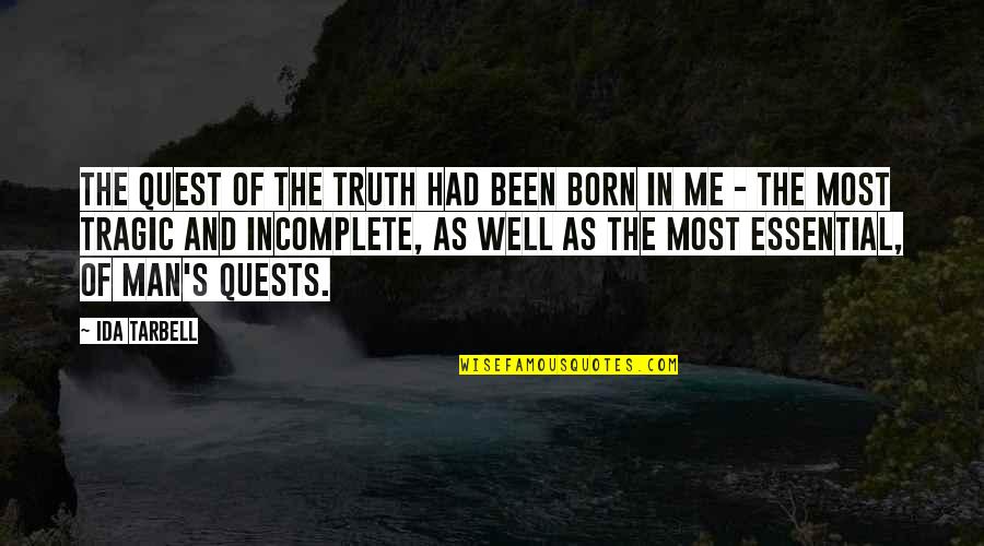 Ida B Tarbell Quotes By Ida Tarbell: The quest of the truth had been born Ida B Tarbell Quotes By Ida Tarbell: The quest of the truth had been born