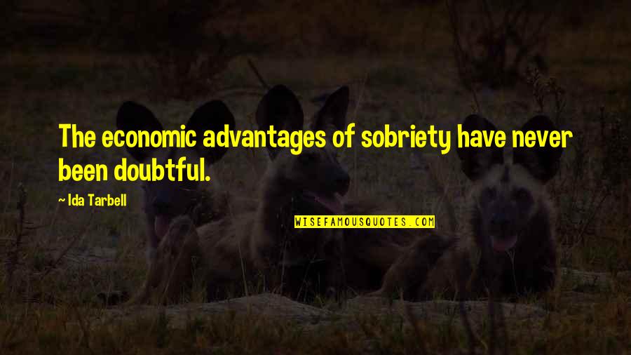 Ida B Tarbell Quotes By Ida Tarbell: The economic advantages of sobriety have never been