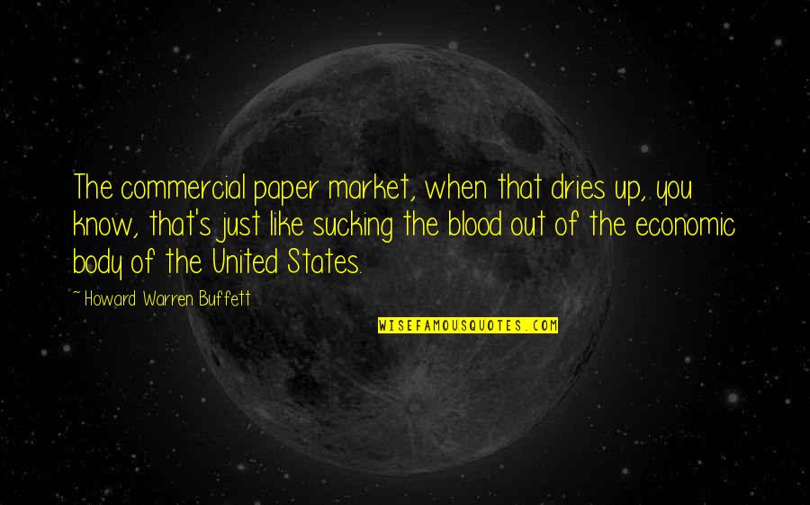 Ida B Wells Book Quotes By Howard Warren Buffett: The commercial paper market, when that dries up, Ida B Wells Book Quotes By Howard Warren Buffett: The commercial paper market, when that dries up,