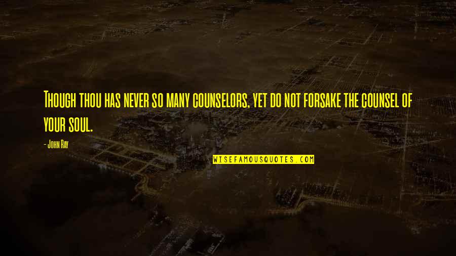 Ida B Wells Book Quotes By John Ray: Though thou has never so many counselors, yet