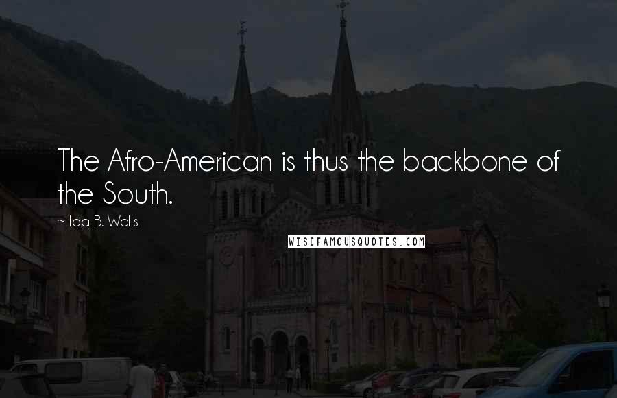 Ida B. Wells quotes: The Afro-American is thus the backbone of the South.