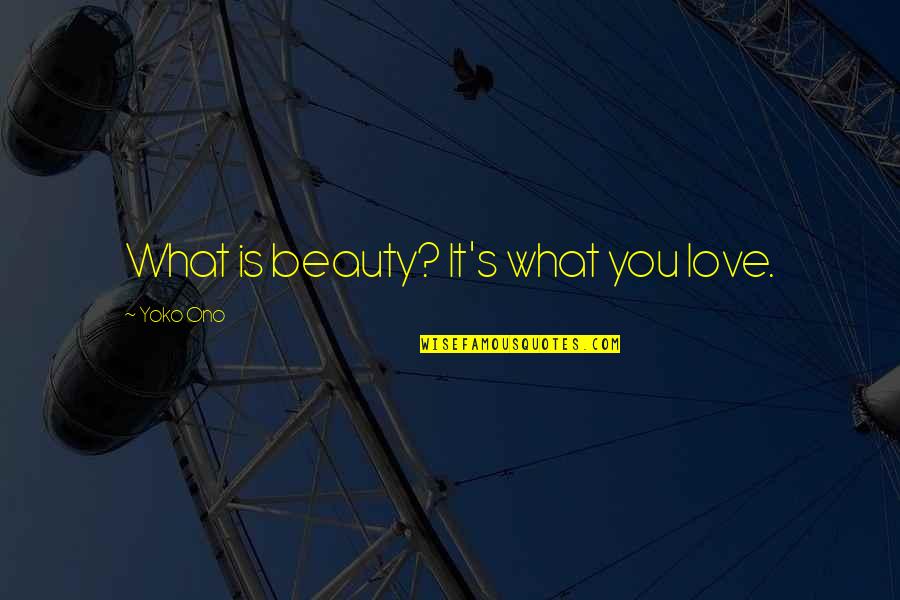 Ida B Wells Suffrage Quotes By Yoko Ono: What is beauty? It's what you love.