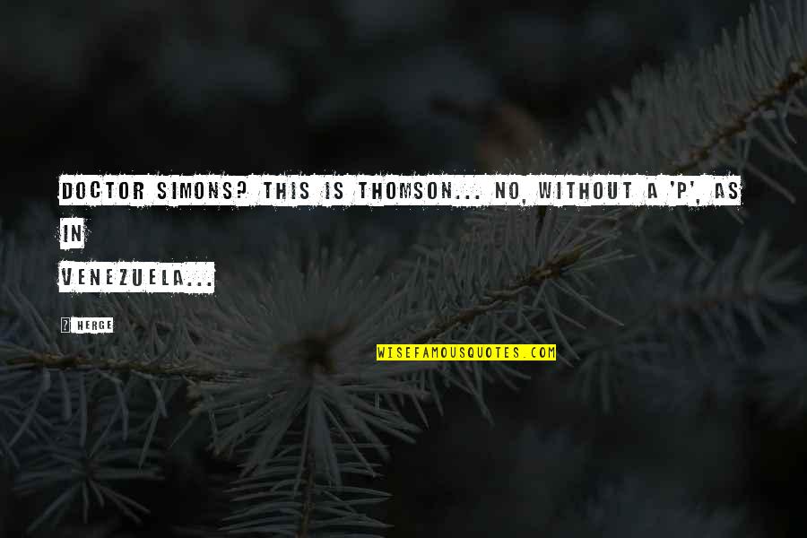 Ida Mae Quotes By Herge: Doctor Simons? This is Thomson... No, without a