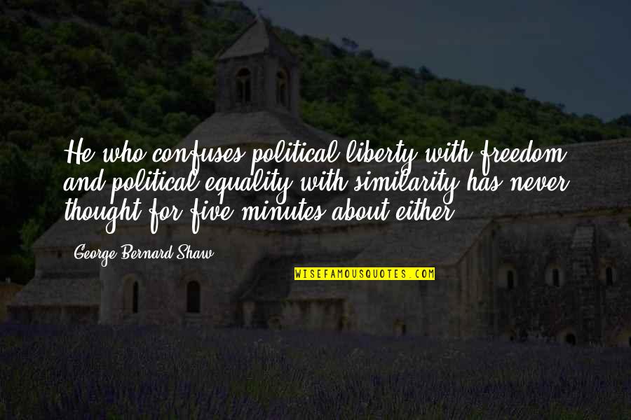 Ida Mancini Quotes By George Bernard Shaw: He who confuses political liberty with freedom and