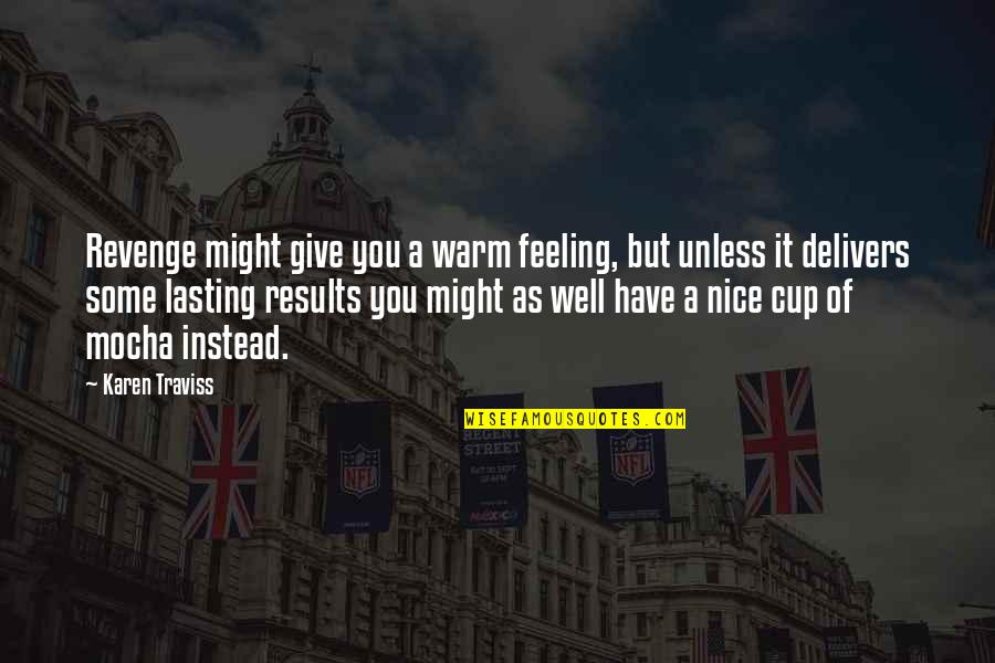 Ida Mckinley Quotes By Karen Traviss: Revenge might give you a warm feeling, but Ida Mckinley Quotes By Karen Traviss: Revenge might give you a warm feeling, but