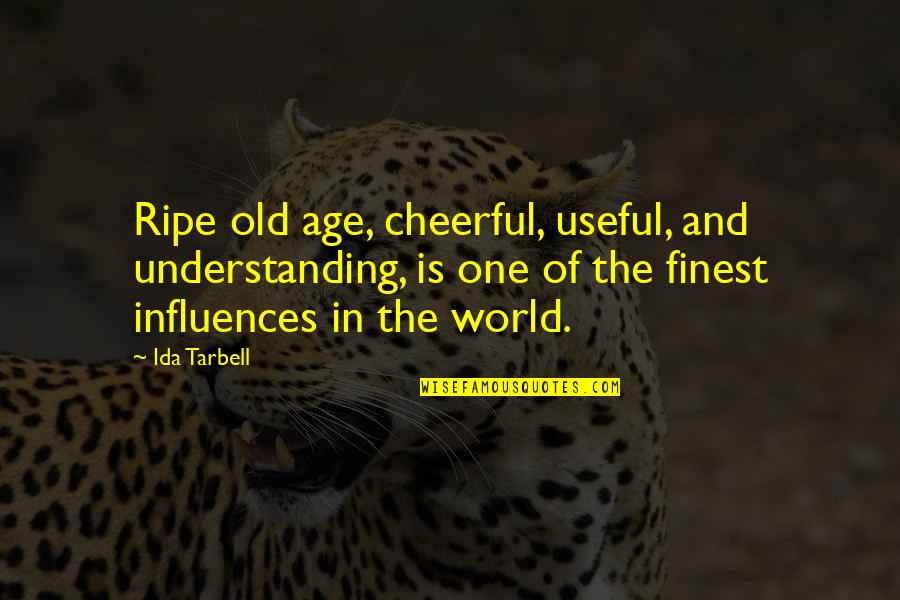 Ida Tarbell Quotes By Ida Tarbell: Ripe old age, cheerful, useful, and understanding, is