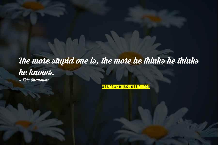 Ida Welker Quotes By Eric Shanower: The more stupid one is, the more he Ida Welker Quotes By Eric Shanower: The more stupid one is, the more he