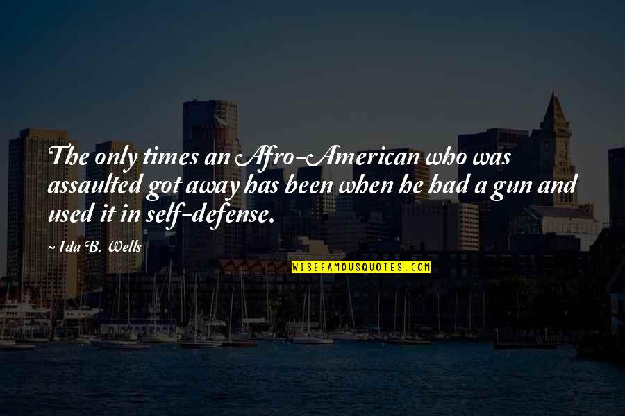 Ida Wells Quotes By Ida B. Wells: The only times an Afro-American who was assaulted