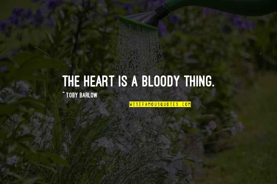Ida Wells Quotes By Toby Barlow: The heart is a bloody thing.