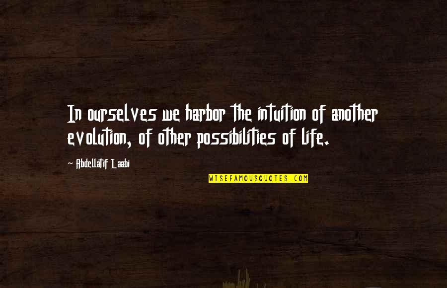 Idade Quotes By Abdellatif Laabi: In ourselves we harbor the intuition of another