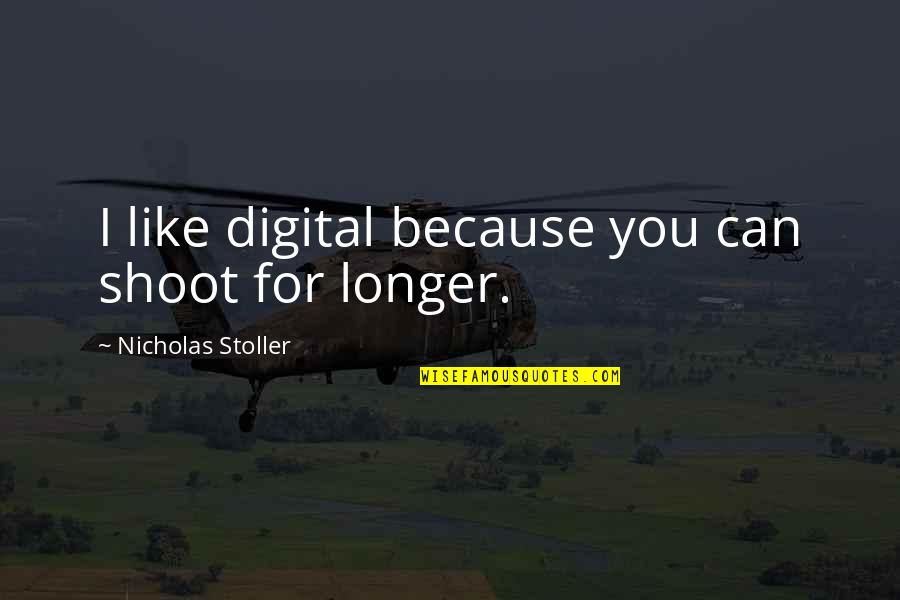 Idade Quotes By Nicholas Stoller: I like digital because you can shoot for