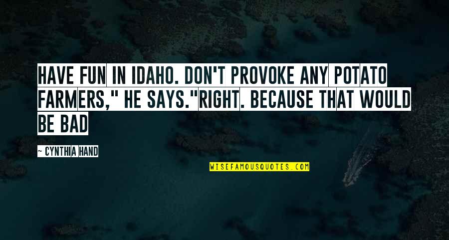 Idaho Quotes By Cynthia Hand: Have fun in Idaho. Don't provoke any potato