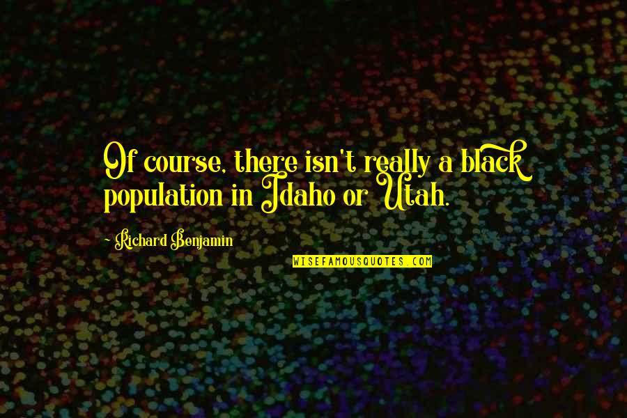 Idaho Quotes By Richard Benjamin: Of course, there isn't really a black population