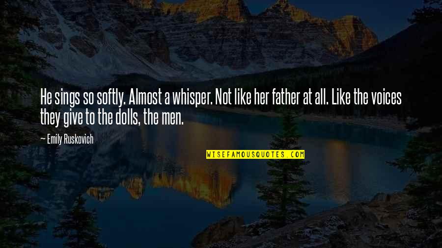 Idaho's Quotes By Emily Ruskovich: He sings so softly. Almost a whisper. Not Idaho's Quotes By Emily Ruskovich: He sings so softly. Almost a whisper. Not