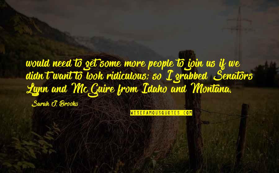 Idaho's Quotes By Sarah J. Brooks: would need to get some more people to Idaho's Quotes By Sarah J. Brooks: would need to get some more people to