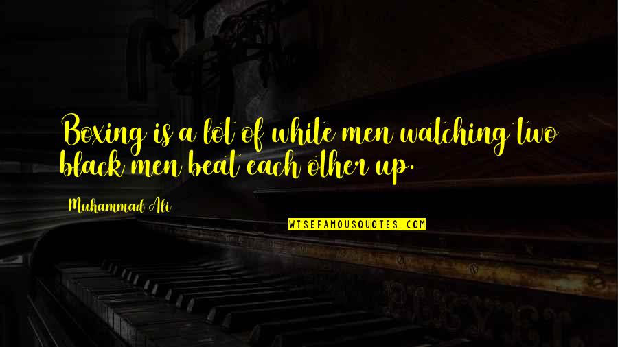Idahotale Quotes By Muhammad Ali: Boxing is a lot of white men watching