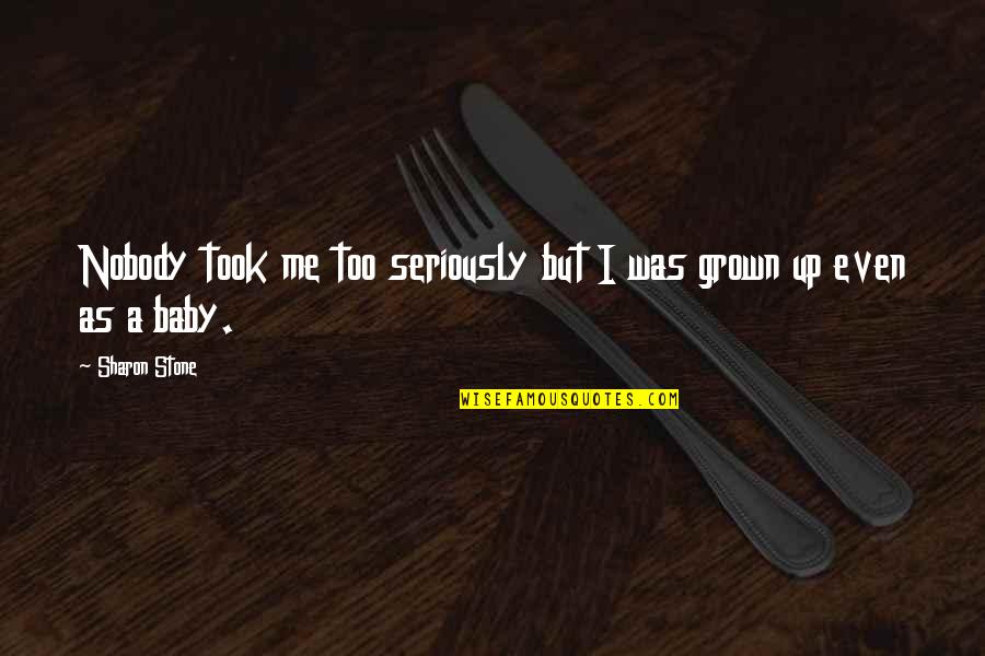 Idahotale Quotes By Sharon Stone: Nobody took me too seriously but I was
