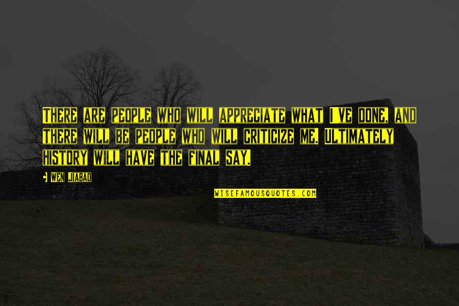 Idalis Velazquez Quotes By Wen Jiabao: There are people who will appreciate what I've Idalis Velazquez Quotes By Wen Jiabao: There are people who will appreciate what I've