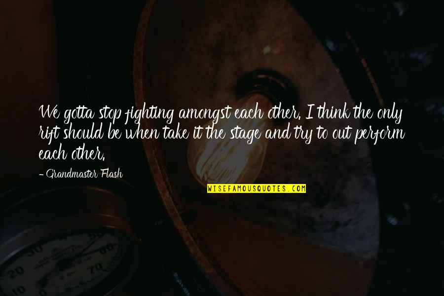 Idalmis Ramos Quotes By Grandmaster Flash: We gotta stop fighting amongst each other. I Idalmis Ramos Quotes By Grandmaster Flash: We gotta stop fighting amongst each other. I