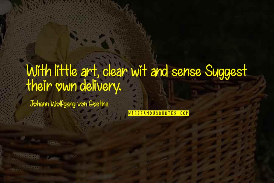 Idame Nedir Quotes By Johann Wolfgang Von Goethe: With little art, clear wit and sense Suggest Idame Nedir Quotes By Johann Wolfgang Von Goethe: With little art, clear wit and sense Suggest