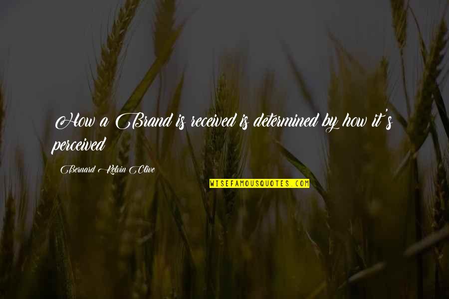 Idames Quotes By Bernard Kelvin Clive: How a Brand is received is determined by Idames Quotes By Bernard Kelvin Clive: How a Brand is received is determined by